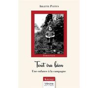 Tout ira bien Une enfance à la campagne - Arlette Pattyn - Verone Eds - broché - Autobiographie