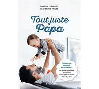 Tout juste papa Croissance, sommeil, vie de couple... Le guide pratique pour bien s'occuper de bébé de 0 à 3 ans - Nicolas Evrard - Eyrolles - broché - Guide