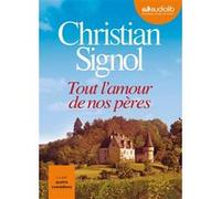 Tout l'amour de nos pères Christian Signol (Auteur), Patrick Descamps (Lu par), Nathalie Hons (Lu par), Jean-Paul Landresse (Lu par), Gudule Zuyten (Lu par)