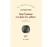 Tout l'amour est dans les arbres - Alessandro De Roma - Gallimard - broché - Roman