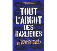 Tout L'argot Des Banlieues - Le Dictionnaire De La Zone En 2 600 Définitions