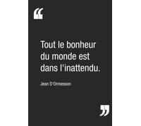 "Tout le bonheur du monde est dans l'inattendu.", Jean D'Ormesson | Carnet de notes : citation inspirante pour s'apporter une petite note de bonheur | Carnet ligné de 120 pages | 15,24 x 22,86 cm