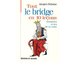 Tout le bridge en 10 leçons. Enchères et Jeu de la carte