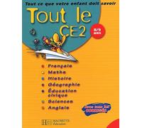 Tout le CE2 : Tout ce que votre enfant doit savoir : Français - Mathématiques - Histoire - Géographie - Sciences - Éducation civique - Anglais, CE2 - 8-9 ans