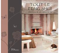 Tout le Feng Shui: Harmonie de son espace de vie
