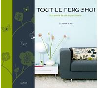 Tout le Feng Shui: Harmonie de son espace de vie