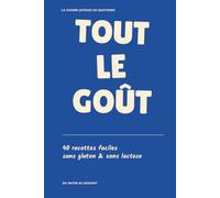 Tout le goût: 40 recettes faciles sans gluten & sans lactose