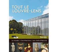 tout le louvre-lens: LE MUSEE,L'ARCHITECTURE, LES CHEFS-D'OEUVRE