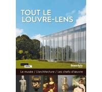 Tout le louvre-lens Le musee,l'architecture, les chefs-d'oeuvre - Collectif - Beaux Arts Editions - broché - Catalogue d'exposition