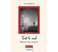 Tout le mal Mémoires d'un salopard - Xavier Martin - Verone Eds - broché - Témoignage