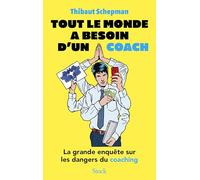 Tout le monde a besoin d'un coach: Escroqueries, manipulations, dérives sectaires... la grande enquête sur les dangers du coaching