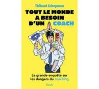 Tout le monde a besoin d'un coach: La grande enquête sur les dangers du coaching