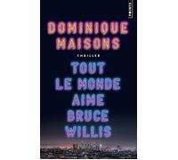 Tout le monde aime Bruce Willis - Dominique Maisons - Points - Poche - Roman