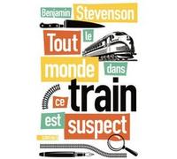 Tout le monde dans ce train est suspect Benjamin Stevenson (Auteur), Cindy Colin-Kapen (Traduction)