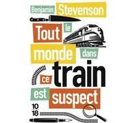 Tout le monde dans ce train est suspect Benjamin Stevenson (Auteur), Cindy Colin-Kapen (Traduction)
