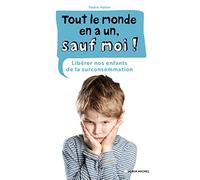 Tout le monde en a un, sauf moi !: Libérer nos enfants de la surconsommation