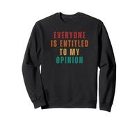 Tout Le Monde est Droit à Mon Opinion drôle Sweatshirt