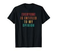 Tout Le Monde est Droit à Mon Opinion drôle T-Shirt