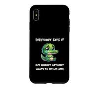 Tout Le Monde Le Dit mais Personne ne Veut me Voir Plus Tard Coque pour iPhone XS Max