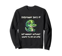 Tout Le Monde Le Dit mais Personne ne Veut Vraiment me Voir Plus Tard Sweatshirt