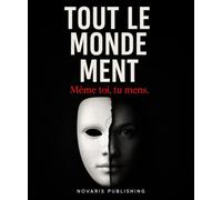 Tout le monde ment: Même Toi, tu mens.