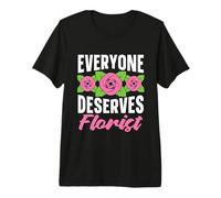 Tout Le Monde mérite Un Fleuriste Amateur de Fleuriste T-Shirt Haut de Gamme