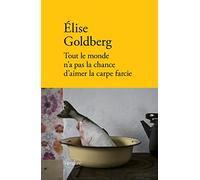 Tout le monde n'a pas la chance d'aimer la carpe farcie Elise Goldberg (Auteur)