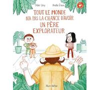Tout le monde n'a pas la chance d'avoir un père explorateur - Album Nathan - Dès 4 ans