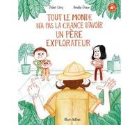 Tout le monde n'a pas la chance d'avoir un père explorateur Didier Lévy (Auteur), Amélie Graux (Illustration)