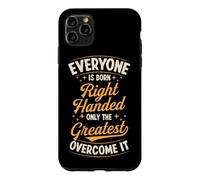 Tout Le Monde naît droitier, Seuls Les Meilleurs Le surmontent Coque pour iPhone 11 Pro Max