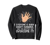 Tout Le Monde naît droitier, Seuls Les Meilleurs Le surmontent Sweatshirt