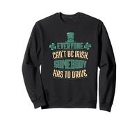 Tout Le Monde ne Peut Pas être Irlandais. Quelqu'un Doit Conduire la Saint-Patrick Sweatshirt