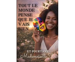 Tout le monde pense que je vais bien...et pourtant: Un témoignage de développement personnel sur la fatigue émotionnelle, le mal-être intérieur et la guérison