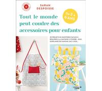 Tout le monde peut coudre des accessoires pour enfants 20 projets du quotidien faciles à réaliser à la machine à coudre : jeux, guirlande de fanions, sac à dos... - Sarah Despoisse - Leduc Creatif - b