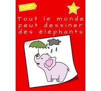 Tout le monde peut dessiner des éléphants: Tutoriel de dessin facile, étape par étape, pour les enfants, les adolescents et les débutants. Comment apprendre à dessiner les éléphants. Livre 1
