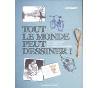 Tout Le Monde Peut Dessiner - Les Fondamentaux Pour Apprendre Et Progresser Rapidement