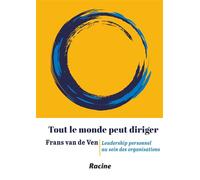 Tout le monde peut diriger Leadership personnel au sein des organisations - Frans Van de Ven - Racine Eds - broché - Guide