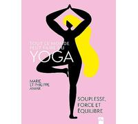 Tout Le Monde Peut Faire Du Yoga - Souplesse, Force Et Équilibre