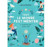 Tout le monde peut méditer: 4 semaines pour lâcher prise