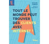 Tout le monde peut trouver des clients avec Internet ! 2021 - Mickaël Vigreux - Vuibert - broché - Manuel
