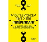 Tout le monde rêve d'être indépendant: Le guide des freelances, slasheurs, auto-entrepreneurs