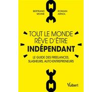 Tout le monde rêve d'être indépendant Le guide des freelances, slasheurs, auto-entrepreneurs - Bertrand Moine - Vuibert - broché - Guide