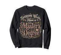 Tout Le Monde se détend, J'Ai Un diplômé de maîtrise Sarcastic Sweatshirt