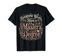 Tout Le Monde se détend, J'Ai Un diplômé de maîtrise Sarcastic T-Shirt