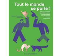 Tout Le Monde Se Parle ! - Petite Encyclopédie Des 1 000 Manières De Communiquer Chez Les Humains Et Autres Êtres Vivants