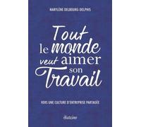 Tout le monde veut aimer son travail: Vers une culture d'entreprise partagée