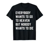 Tout Le Monde Veut Aller au Paradis mais Personne ne Veut Mourir T-Shirt