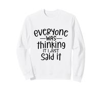 Tout Le Monde y pensait, Je Viens de Le dire de façon Amusante Sweatshirt