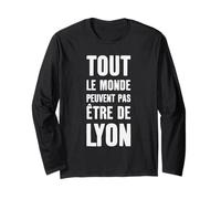 Tout Le Monde Y Peut Pas être de Lyon Cadeau Lyonnais Lyon Manche Longue