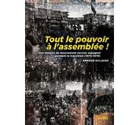 Tout Le Pouvoir À L'assemblée ! - Une Histoire Du Mouvement Ouvrier Espagnol Pendant La Transition (1970-1979)